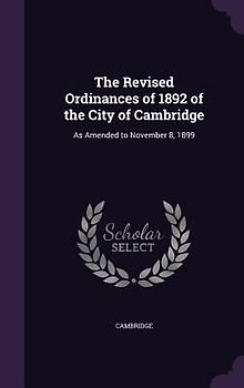 The Revised Ordinances of 1892 of the City of Cambridge
