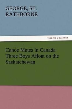 Canoe Mates in Canada Three Boys Afloat on the Saskatchewan