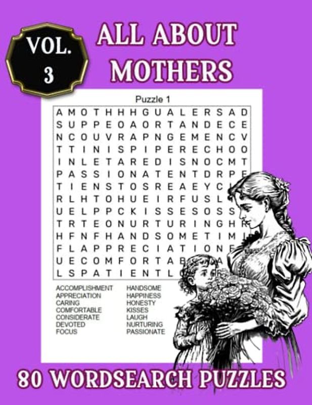 ALL ABOUT MOTHERS WORDSEARCH VOL.3: 80 Puzzles To Find The Most Fitting Words That Describe A Mother