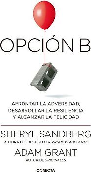 Opción B : afrontar la adversidad, desarrollar la resiliencia y alcanzar la felicidad
