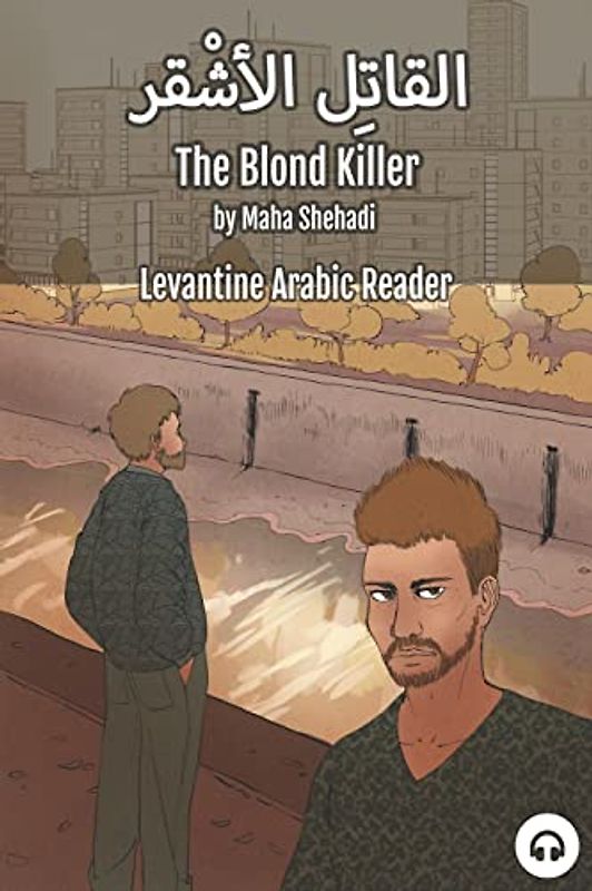 The Blond Killer: Levantine Arabic Reader (Lebanese Arabic) (Levantine Arabic Readers)