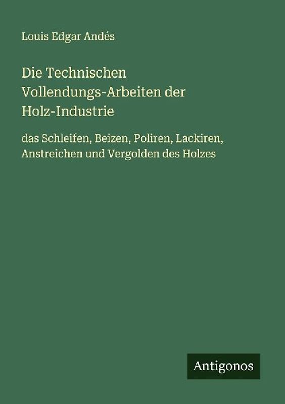 Die Technischen Vollendungs-Arbeiten der Holz-Industrie