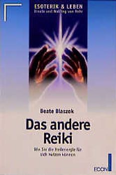 Das andere Reiki. Wie Sie die Heilenergie für sich nutzen können