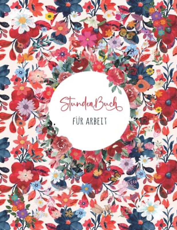 Stundenbuch: Buch zur Erfassung der Arbeitszeit | Einfache Zeiterfassung mit vorgedruckten Seiten zum Ausfüllen | DIN A4