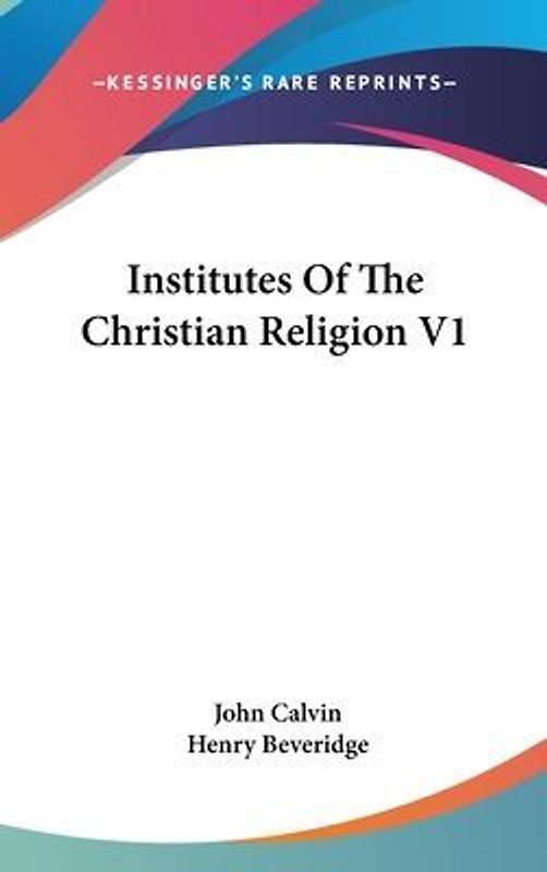 Institutes Of The Christian Religion V1