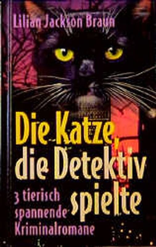Die Katze, die Detektiv spielte. 3 tierisch spannende Kriminalromane
