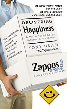 Delivering Happiness: A Path to Profits, Passion, and Purpose - Tony Hsieh