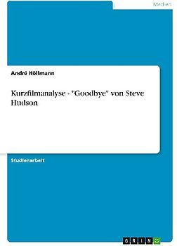Kurzfilmanalyse - "Goodbye" von Steve Hudson