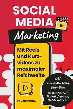 Social Media Marketing - Mit Reels und Kurzvideos zu maximaler Reichweite