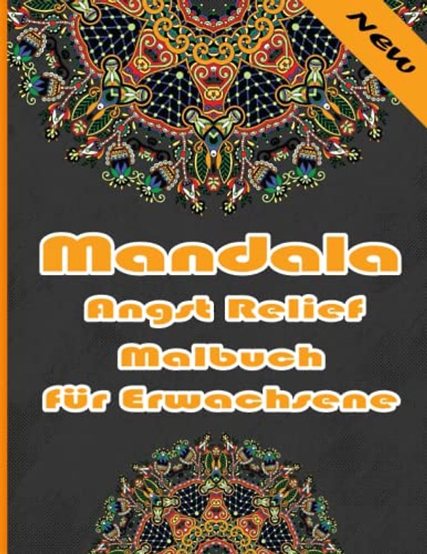 Mandala Angst Relief Malbuch für Erwachsene: Ein Malbuch für Erwachsene mit mehr als 100 wunderbaren, Wunderschöne und entspannende Mandalas zum Stressabbau und zur Entspannung.