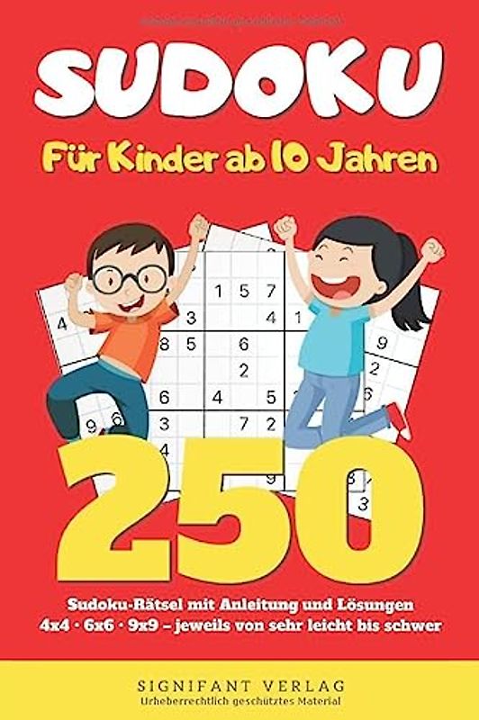 Sudoku – Für Kinder ab 10 Jahren: 250 Sudoku-Rätsel mit Anleitung und Lösungen – 4x4, 6x6, 9x9 – jeweils von sehr leicht bis schwer