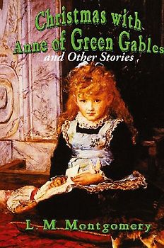 Christmas with Anne of Green Gables and Other Stories