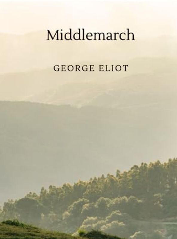 Middlemarch: A study of provincial life (Annotated)