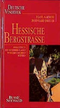 Deutsche Vinothek / Hessische Bergstrasse. Begleiter zu den Weinberg-Lagen, Winzern und ihren Küchen