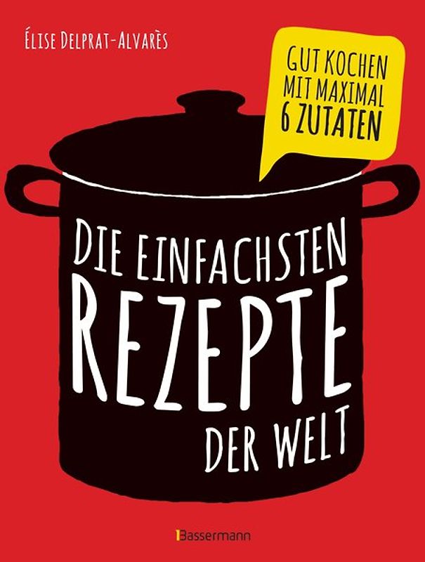 Die besten einfachsten Rezepte. Kochen mit 3 bis 6 Zutaten