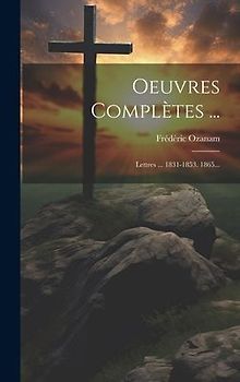 Oeuvres Complètes ...: Lettres ... 1831-1853. 1865...