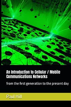 An Introduction to Cellular / Mobile Communications Networks: from the first generation to the present day