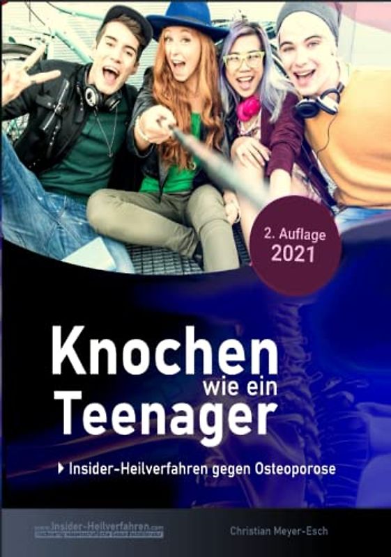 Knochen wie ein Teenager: Insider-Heilverfahren gegen Osteoporose (2. Auflage 2021)