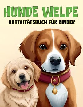 Hunde Welpe Aktivitätsbuch für Kinder: 50 Seiten Rätsel, Wortsuche, Punktmarkierungen, Punkt zu Punkt, Zählen wie viele, Malvorlagen und mehr! für Jungen und Mädchen von 4 bis 12 Jahren.
