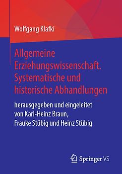 Allgemeine Erziehungswissenschaft. Systematische und historische Abhandlungen