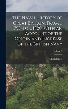 The Naval History of Great Britain, From ... 1793, to ... 1820, With an Account of the Origin and Increase of the British Navy; Volume 3
