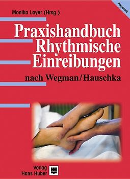 Praxishandbuch. Rhythmische Einreibungen nach Wegman /Hauschka