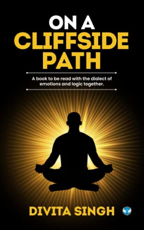 On a Cliffside Path: A book to be read with the dialect of emotions and logic together.