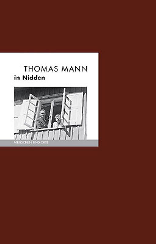 Thomas Mann in Nidden. Menschen und Orte