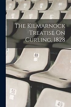 The Kilmarnock Treatise On Curling, 1828