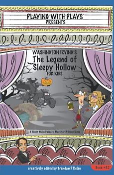 Washington Irving's The Legend of Sleepy Hollow for Kids: 3 Short Melodramatic Plays for 3 Group Sizes (Playing With Plays, Band 32)