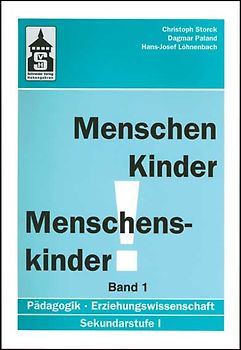 Menschen - Kinder - Menschenskinder. Erziehungswissenschaft in der Sekundarstufe 1 / Menschen - Kinder - Menschenskinder. Erziehungswissenschaft in der Sekundarstufe 1