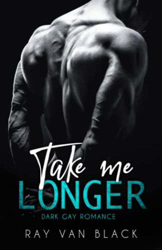 Take me longer: Dark Gay Romance