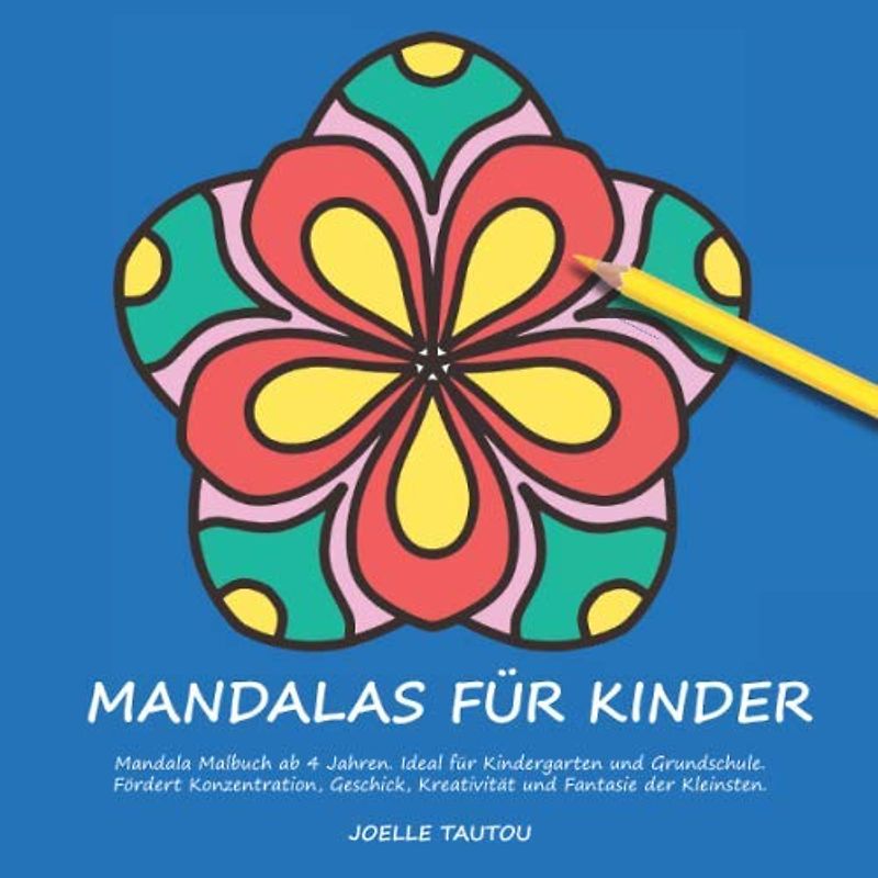 Mandalas für Kinder: Mandala Malbuch ab 4 Jahren. Ideal für Kindergarten und Grundschule. Fördert Konzentration, Geschick, Kreativität und Fantasie der Kleinsten.