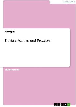 Fluviale Formen und Prozesse