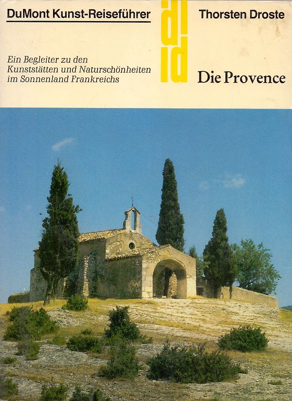 Die Provence. Ein Begleiter zu den Kunststätten und Naturschönheiten im Sonnenland Frankreich