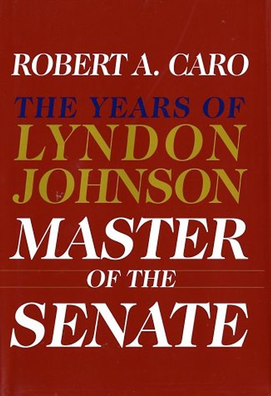 Master of the Senate: The Years of Lyndon Johnson III - Robert A. Caro