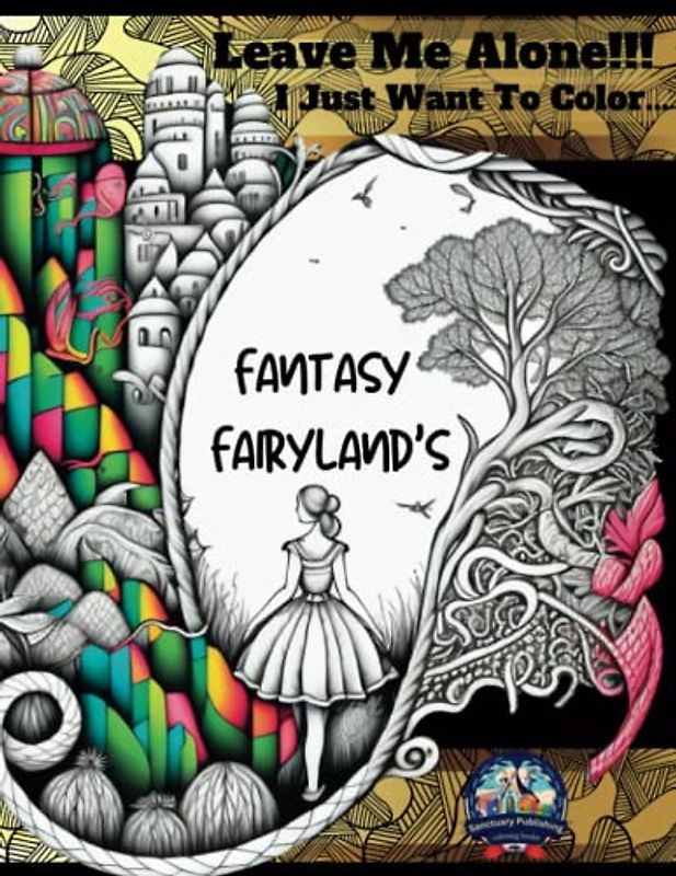 Leave Me Alone!!! I Just Want To Color...Fantasy Fairylands