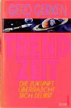 Trendzeit. Die Zukunft überrascht sich selbst