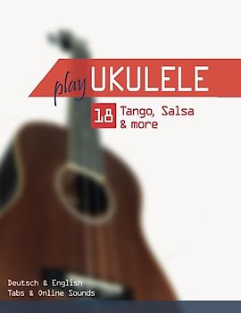 Play Ukulele - 18 Tango, Salsa & more: Deutsch & English - Tabs & Online Sounds