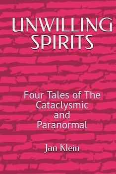 UNWILLING SPIRITS: Four Tales of The Cataclysmic and Paranormal