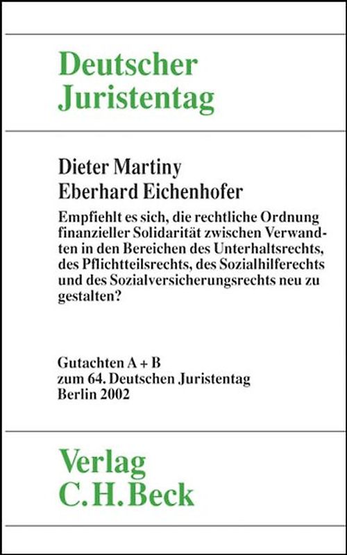 Verhandlungen des Deutschen Juristentages (64.) in Berlin 2002 / Verhandlungen des 64. Deutschen Juristentages in Berlin 2002  Bd. I Tle. A und B: Empfiehlt es sich, die rechtliche Ordnung finanzieller Solidarität zwischen Verwandten in den Bereichen des Unterhaltsrechts, des Pflichtteilsrechts, des Sozialhilferechts und des Sozialversicherungsrechts neu zu gestalten?