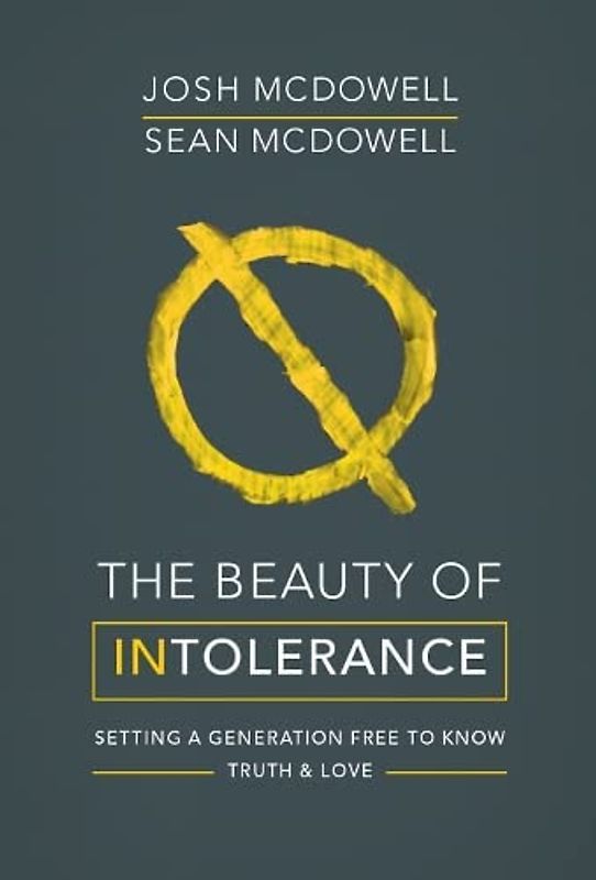 The Beauty of Intolerance: Setting a generation free to know truth and love