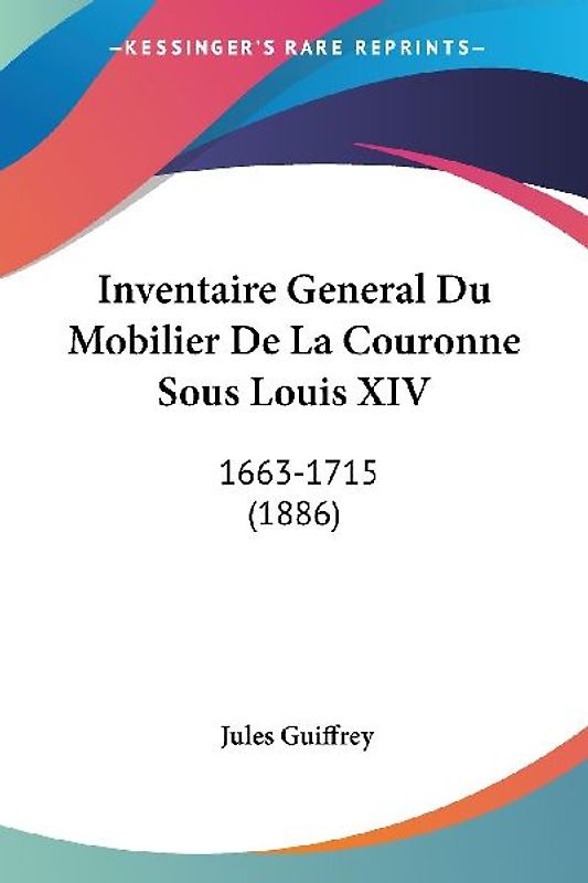 Inventaire General Du Mobilier De La Couronne Sous Louis XIV