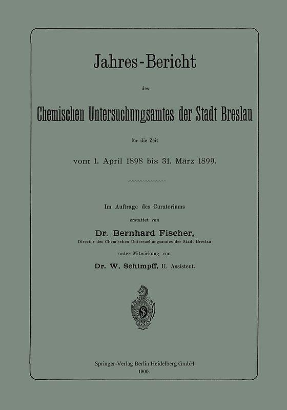 Jahres-Bericht des Chemischen Untersuchungsamtes der Stadt Breslau für die Zeit vom 1. April 1898 bis 31. März 1899