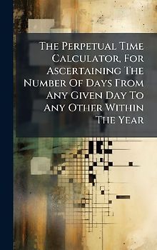 The Perpetual Time Calculator, For Ascertaining The Number Of Days From Any Given Day To Any Other Within The Year