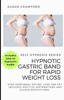 Hypnotic Gastric Band for Rapid Weight Loss: Weight loss hypnotherapy, extreme weight loss hypnosis guide, weight loss deep sleep hypnosis, extreme weight loss hypnosis and hypnotic gastric band