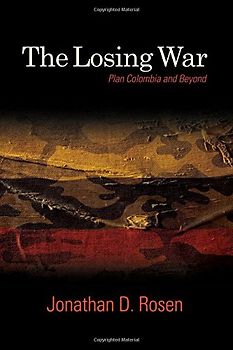 Losing War, The: Plan Colombia and Beyond (SUNY series, James N. Rosenau series in Global Politics)