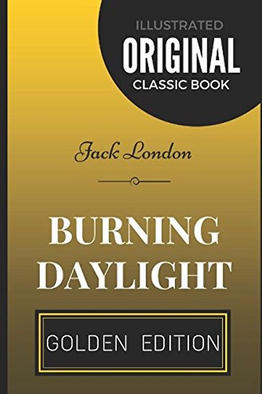 Burning Daylight: By Jack London - Illustrated