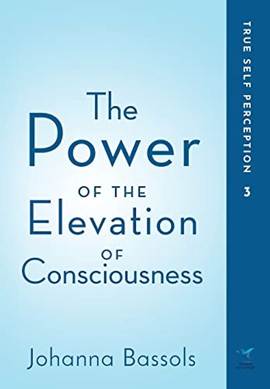 The Power of the Elevation of Consciousness: True Self Perception