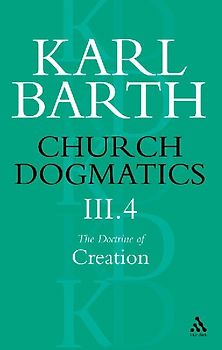 Church Dogmatics The Doctrine of Creation, Volume 3, Part 4